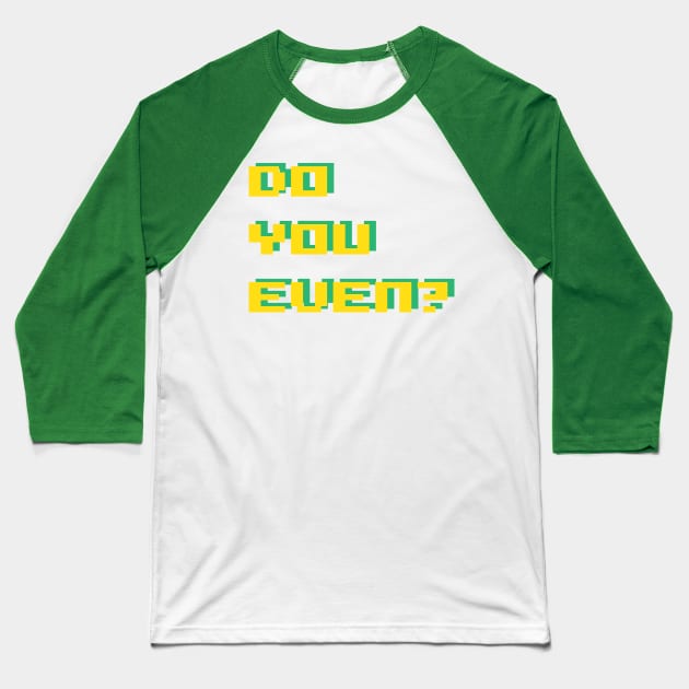 do you even? Baseball T-Shirt by this.space